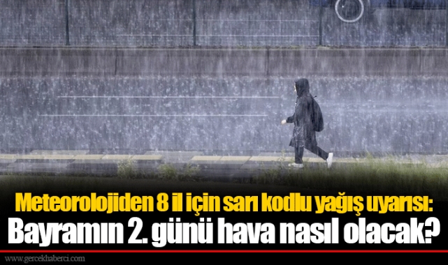 Meteorolojiden 8 il için sarı kodlu yağış uyarısı: Bayramın 2. günü hava nasıl olacak?
