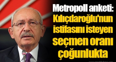Metropoll anketi: Kılıçdaroğlu'nun istifasını isteyen seçmen oranı çoğunlukta
