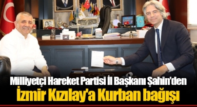 Milliyetçi Hareket Partisi İl Başkanı Şahin’den İzmir Kızılay'a Kurban bağışı