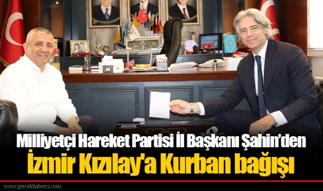 Milliyetçi Hareket Partisi İl Başkanı Şahin’den İzmir Kızılay'a Kurban bağışı
