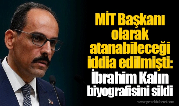 MİT Başkanı olarak atanabileceği iddia edilmişti: İbrahim Kalın biyografisini sildi