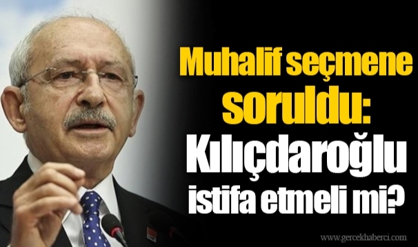 Muhalif seçmene soruldu: Kılıçdaroğlu istifa etmeli mi?