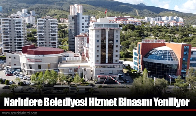 Narlıdere Belediyesi Hizmet Binasını Yeniliyor
