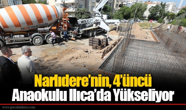 Narlıdere’nin, 4’üncü Anaokulu Ilıca’da Yükseliyor