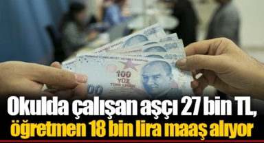 Okulda çalışan aşçı 27 bin TL, öğretmen 18 bin lira maaş alıyor