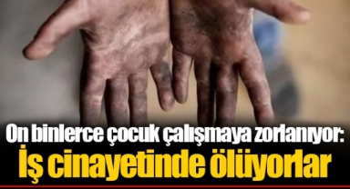 On binlerce çocuk çalışmaya zorlanıyor: İş cinayetinde ölüyorlar