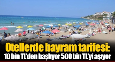 Otellerde bayram tarifesi: 10 bin TL’den başlıyor 500 bin TL’yi aşıyor