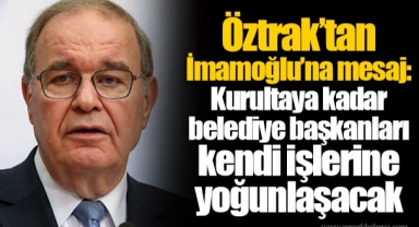 Öztrak’tan İmamoğlu’na mesaj: Kurultaya kadar belediye başkanları kendi işlerine yoğunlaşacak