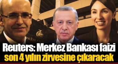 Reuters: Merkez Bankası faizi son 4 yılın zirvesine çıkaracak