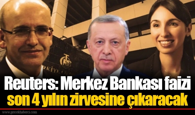 Reuters: Merkez Bankası faizi son 4 yılın zirvesine çıkaracak