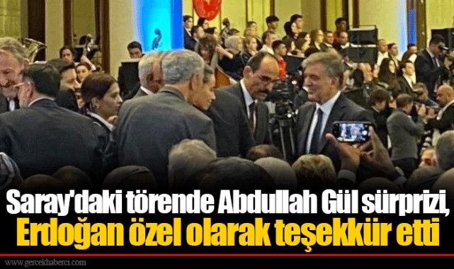 Saray'daki törende Abdullah Gül sürprizi, Erdoğan özel olarak teşekkür etti