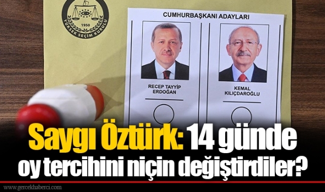 Saygı Öztürk: 14 günde oy tercihini niçin değiştirdiler?