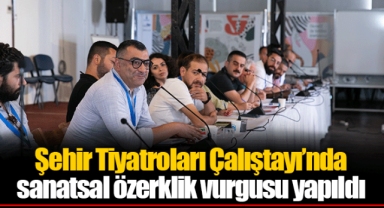 Şehir Tiyatroları Çalıştayı’nda sanatsal özerklik vurgusu yapıldı