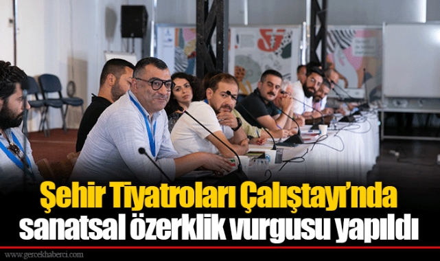 Şehir Tiyatroları Çalıştayı’nda sanatsal özerklik vurgusu yapıldı