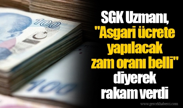 SGK Uzmanı, &quot;Asgari ücrete yapılacak zam oranı belli&quot; diyerek rakam verdi