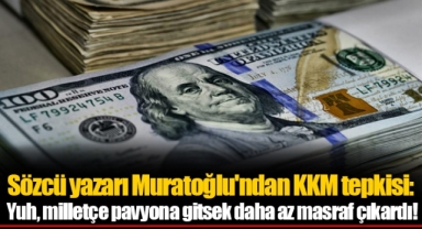 Sözcü yazarı Muratoğlu'ndan KKM tepkisi: Yuh, milletçe pavyona gitsek daha az masraf çıkardı!