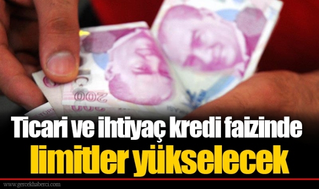 Ticari ve ihtiyaç kredi faizinde limitler yükselecek