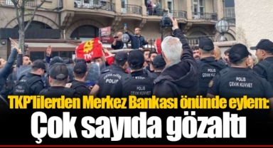 TKP'lilerden Merkez Bankası önünde eylem: Çok sayıda gözaltı