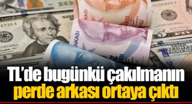 TL’de bugünkü çakılmanın perde arkası ortaya çıktı