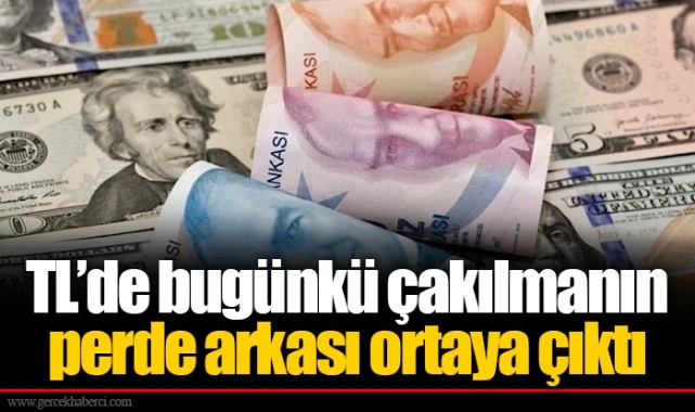 TL’de bugünkü çakılmanın perde arkası ortaya çıktı
