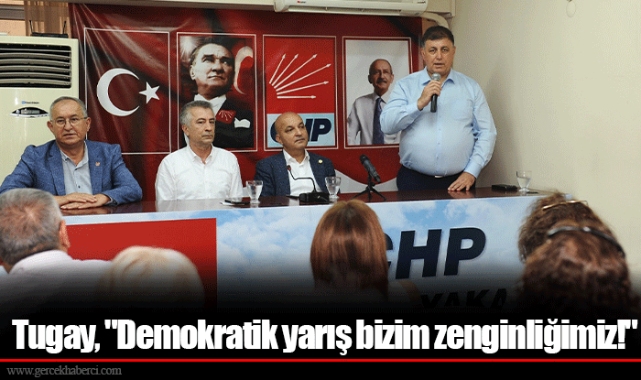 Tugay, "Demokratik yarış bizim zenginliğimiz!"