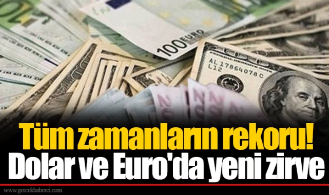 Tüm zamanların rekoru! Dolar ve Euro'da yeni zirve