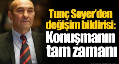 Tunç Soyer'den değişim bildirisi: Konuşmanın tam zamanı