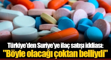 Türkiye'den Suriye'ye ilaç satışı iddiası: