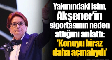 Yakınındaki isim, Akşener'in sigortasının neden attığını anlattı: 'Konuyu biraz daha açmalıydı'