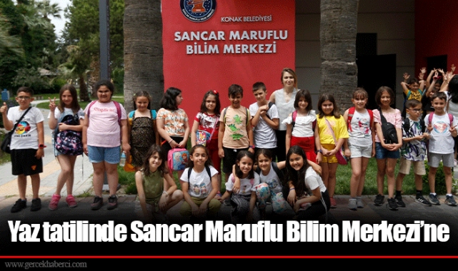 Yaz tatilinde Sancar Maruflu Bilim Merkezi’ne