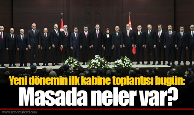 Yeni dönemin ilk kabine toplantısı bugün: Masada neler var?
