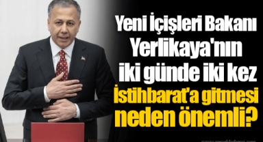 Yeni İçişleri Bakanı Yerlikaya'nın iki günde iki kez İstihbarat'a gitmesi neden önemli?
