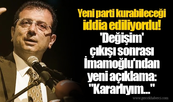 Yeni parti kurabileceği iddia ediliyordu! 'Değişim' çıkışı sonrası İmamoğlu'ndan yeni açıklama: "Kararlıyım..."