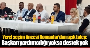 Yerel seçim öncesi Romanlar'dan açık talep: Başkan yardımcılığı yoksa destek yok