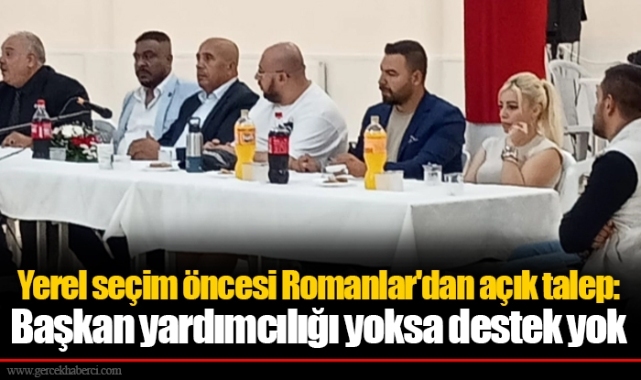 Yerel seçim öncesi Romanlar'dan açık talep: Başkan yardımcılığı yoksa destek yok
