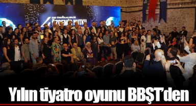 Yılın tiyatro oyunu BBŞT’den
