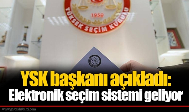 YSK başkanı açıkladı: Elektronik seçim sistemi geliyor