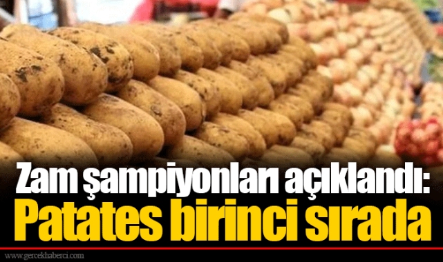Zam şampiyonları açıklandı: Patates birinci sırada