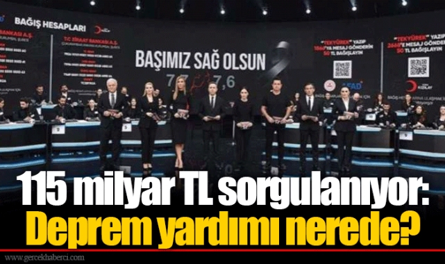 115 milyar TL sorgulanıyor: Deprem yardımı nerede?