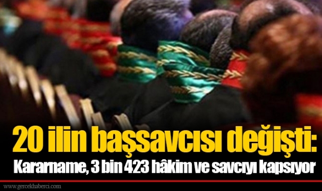 20 ilin başsavcısı değişti: Kararname, 3 bin 423 hâkim ve savcıyı kapsıyor