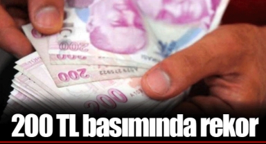 200 TL basımında rekor