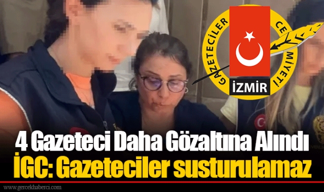 4 Gazeteci Daha Gözaltına Alındı İGC: Gazeteciler susturulamaz