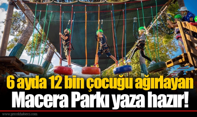 6 ayda 12 bin çocuğu ağırlayan Macera Parkı yaza hazır!