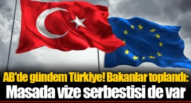 AB'de gündem Türkiye! Bakanlar toplandı: Masada vize serbestisi de var