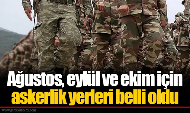 Ağustos, eylül ve ekim için askerlik yerleri belli oldu