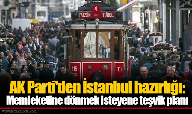 AK Parti'den İstanbul hazırlığı: Memleketine dönmek isteyene teşvik planı