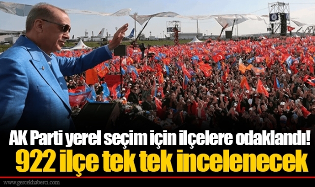 AK Parti yerel seçim için ilçelere odaklandı! 922 ilçe tek tek incelenecek