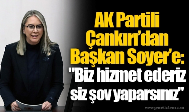 AK Partili Çankırı’dan Başkan Soyer’e:  "Biz hizmet ederiz siz şov yaparsınız"