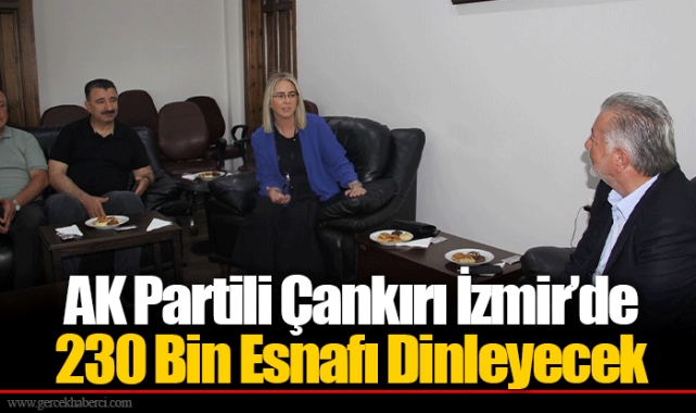 AK Partili Çankırı İzmir’de 230 Bin Esnafı Dinleyecek