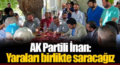 AK Partili İnan:Yaraları birlikte saracağız
